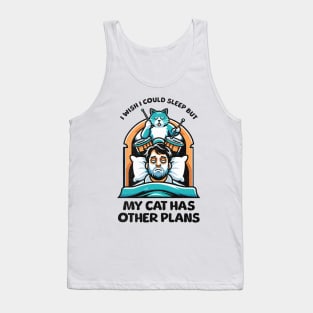 I Wish I Could Sleep But My Cat Has Other Plans Tank Top